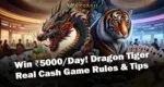 Win ₹5000Day! Dragon Tiger Real Cash Game Rules & Tips