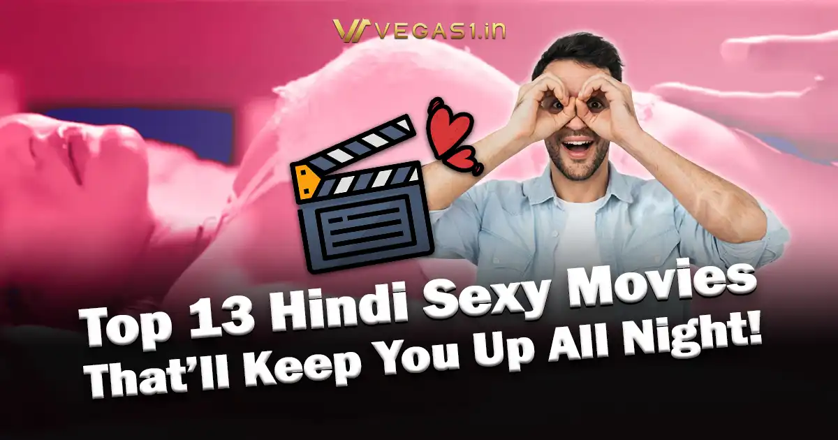 Top 13 Hindi Sexy Movies That’ll Keep You Up All Night!